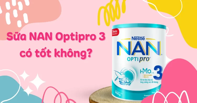 Sữa NAN Optipro 3 có thay thế được bữa ăn phụ? Review hàm lượng dinh dưỡng cho trẻ trên 1 tuổi